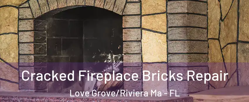 Cracked Fireplace Bricks Repair Love Grove/Riviera Ma - FL