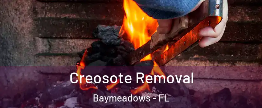 Creosote Removal Baymeadows - FL