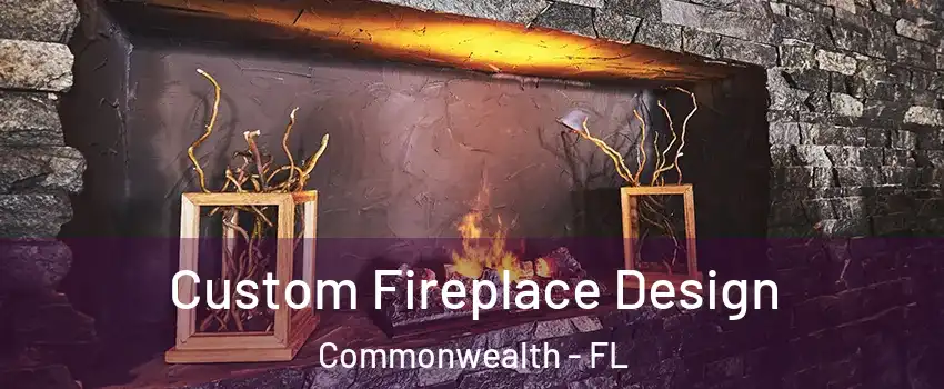 Custom Fireplace Design Commonwealth - FL