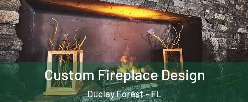 Custom Fireplace Design Duclay Forest - FL