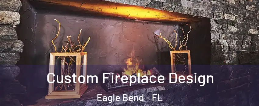 Custom Fireplace Design Eagle Bend - FL