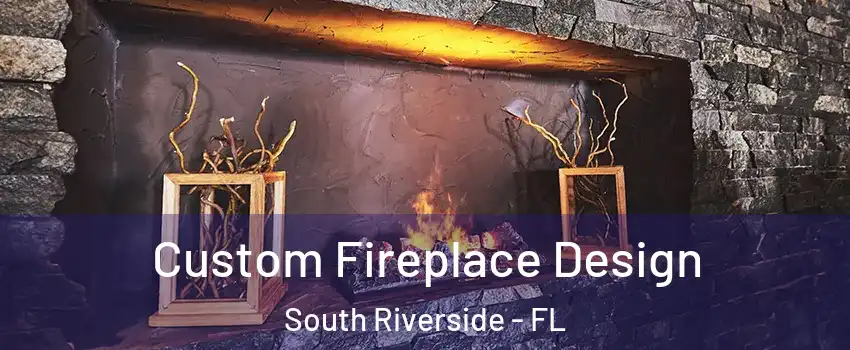 Custom Fireplace Design South Riverside - FL