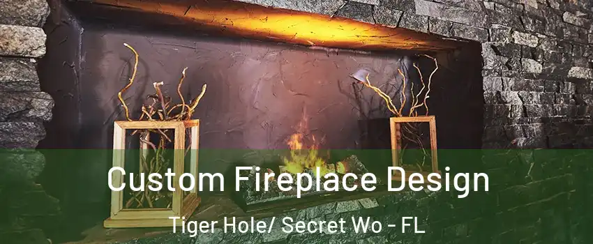 Custom Fireplace Design Tiger Hole/ Secret Wo - FL