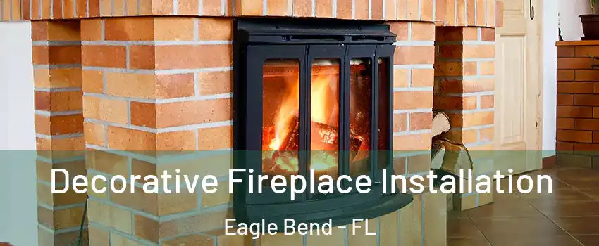 Decorative Fireplace Installation Eagle Bend - FL