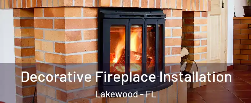 Decorative Fireplace Installation Lakewood - FL