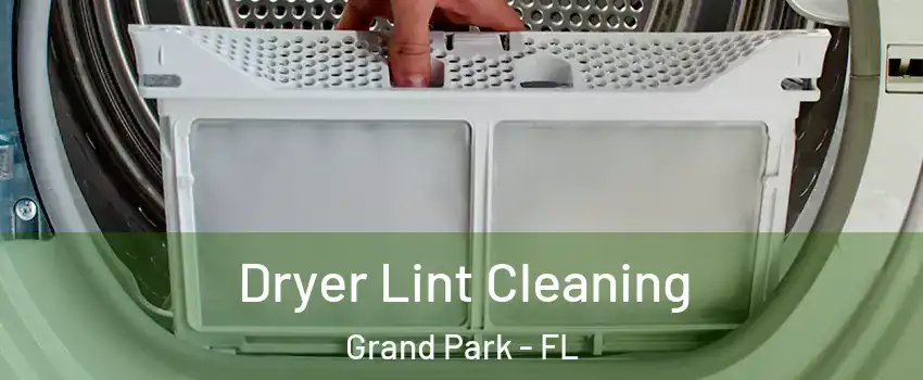 Dryer Lint Cleaning Grand Park - FL