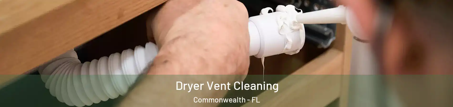 Dryer Vent Cleaning Commonwealth - FL