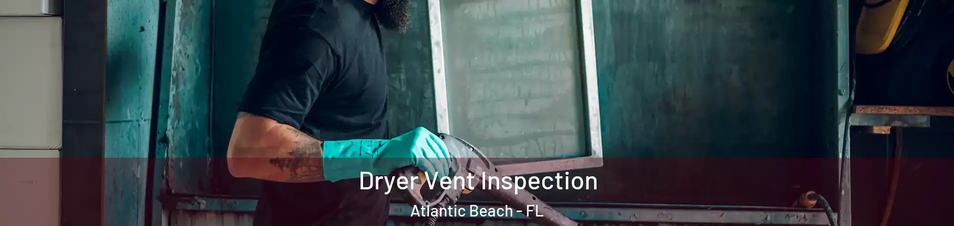 Dryer Vent Inspection Atlantic Beach - FL