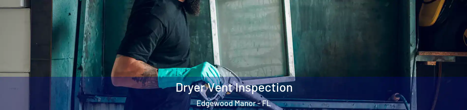 Dryer Vent Inspection Edgewood Manor - FL