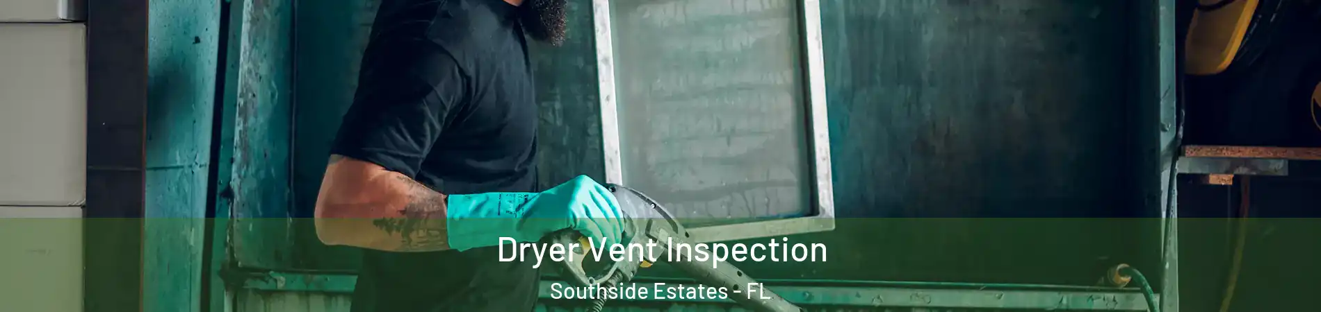 Dryer Vent Inspection Southside Estates - FL