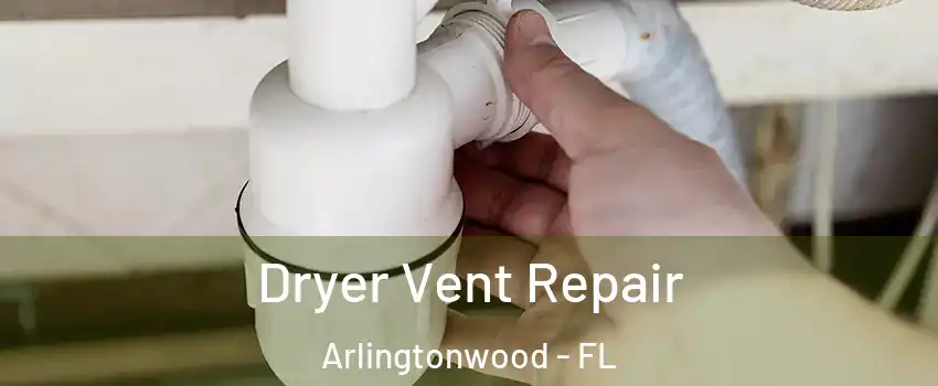 Dryer Vent Repair Arlingtonwood - FL