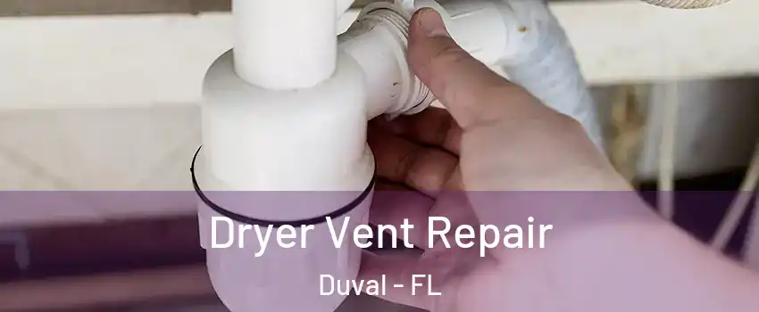 Dryer Vent Repair Duval - FL