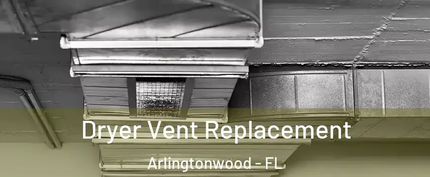 Dryer Vent Replacement Arlingtonwood - FL