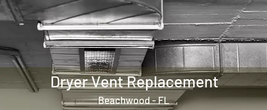 Dryer Vent Replacement Beachwood - FL