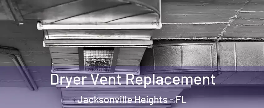 Dryer Vent Replacement Jacksonville Heights - FL