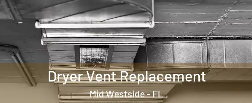 Dryer Vent Replacement Mid Westside - FL