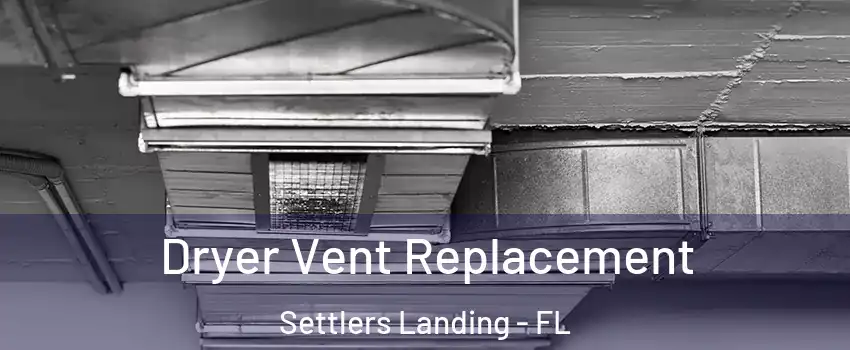 Dryer Vent Replacement Settlers Landing - FL