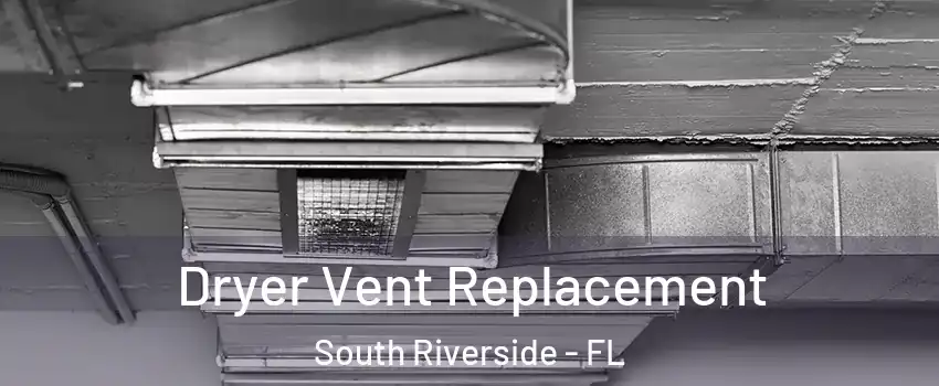 Dryer Vent Replacement South Riverside - FL