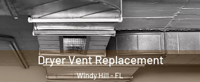 Dryer Vent Replacement Windy Hill - FL