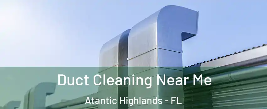 Duct Cleaning Near Me Atantic Highlands - FL