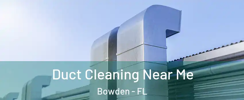 Duct Cleaning Near Me Bowden - FL