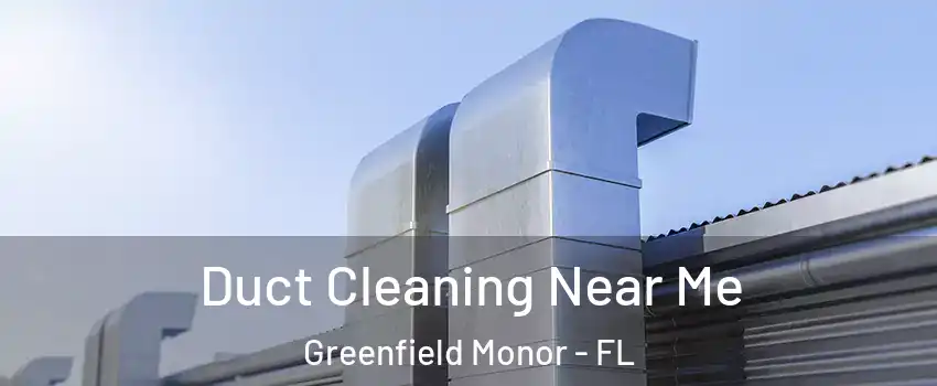 Duct Cleaning Near Me Greenfield Monor - FL