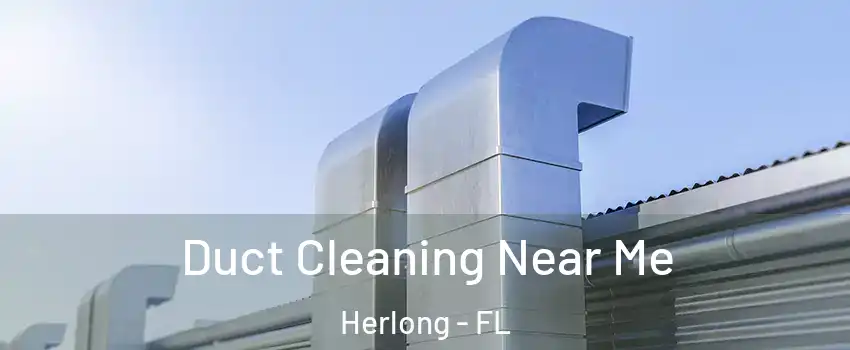 Duct Cleaning Near Me Herlong - FL