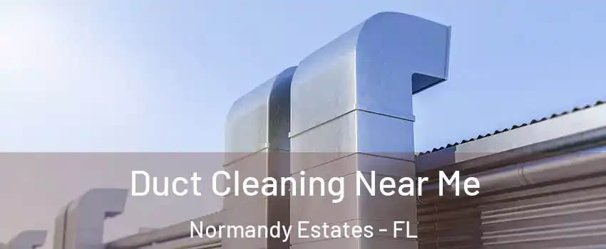 Duct Cleaning Near Me Normandy Estates - FL