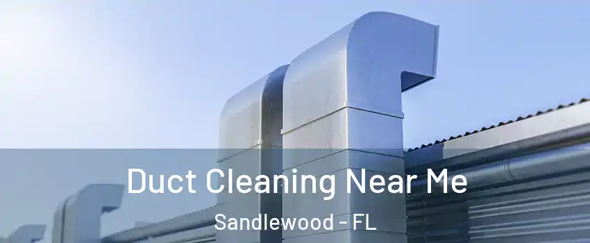 Duct Cleaning Near Me Sandlewood - FL