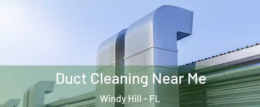 Duct Cleaning Near Me Windy Hill - FL