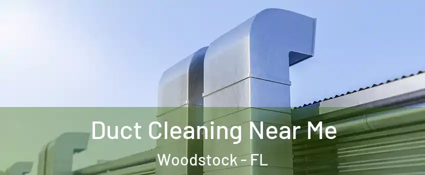 Duct Cleaning Near Me Woodstock - FL