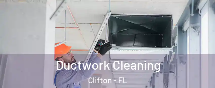 Ductwork Cleaning Clifton - FL