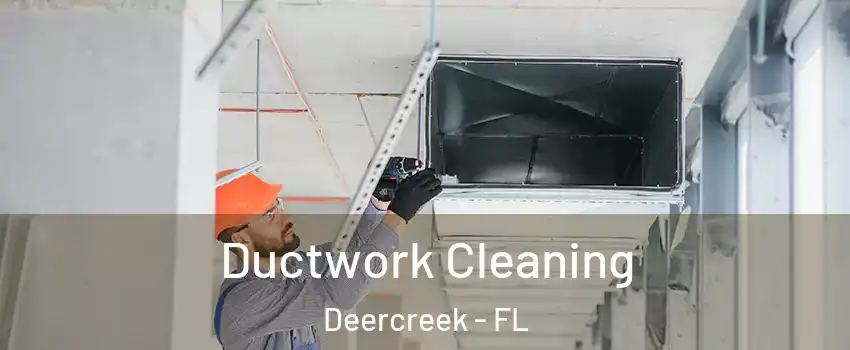 Ductwork Cleaning Deercreek - FL