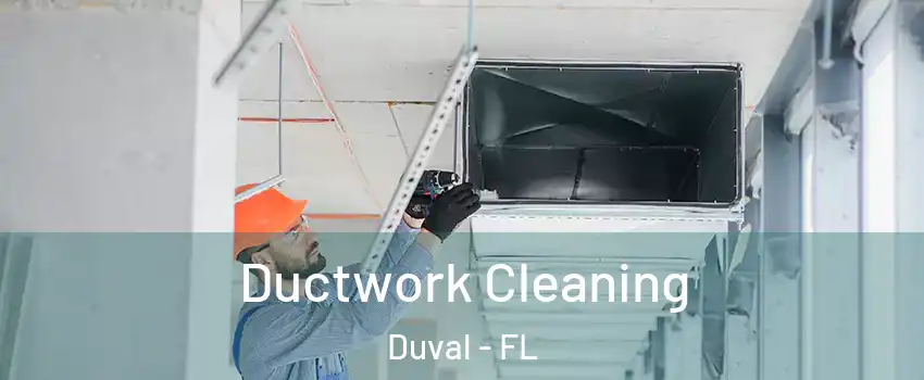 Ductwork Cleaning Duval - FL