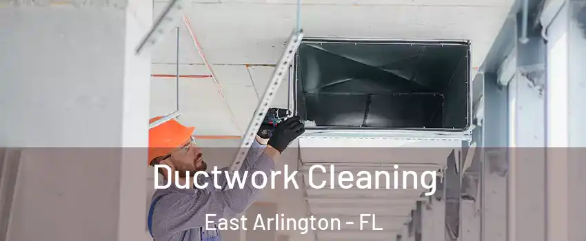 Ductwork Cleaning East Arlington - FL