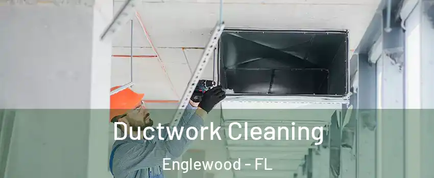 Ductwork Cleaning Englewood - FL