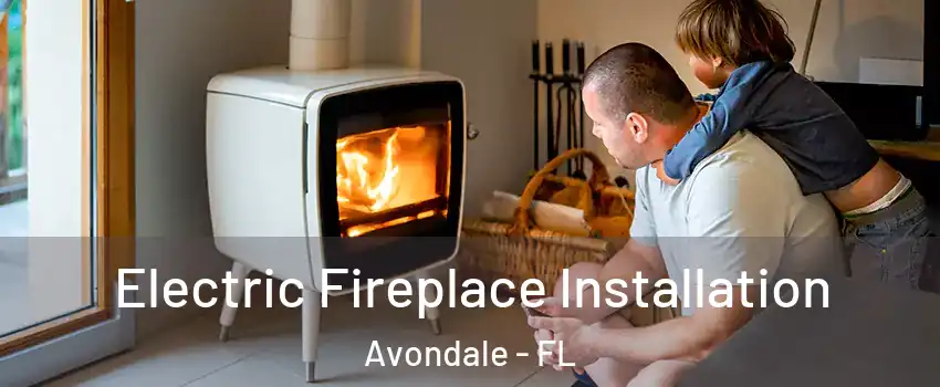 Electric Fireplace Installation Avondale - FL