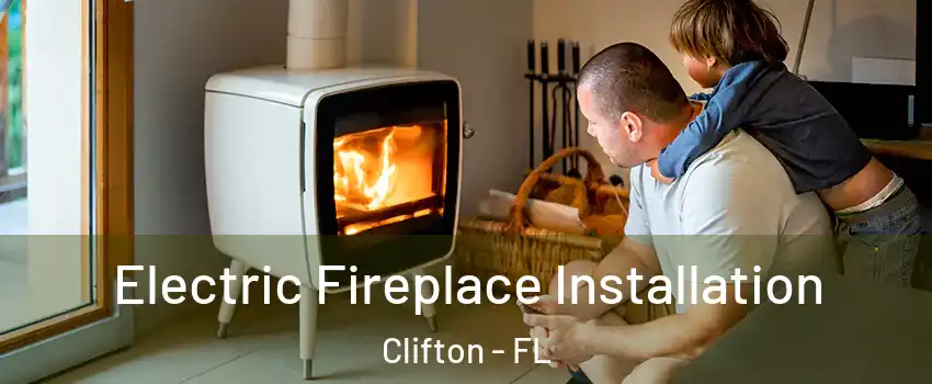 Electric Fireplace Installation Clifton - FL