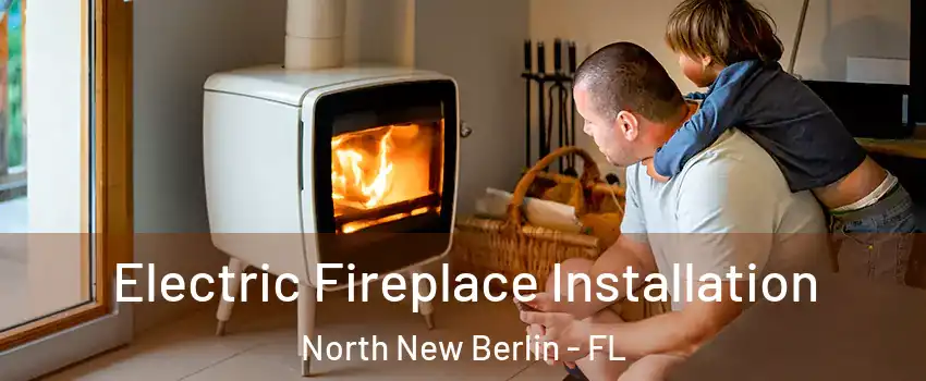 Electric Fireplace Installation North New Berlin - FL