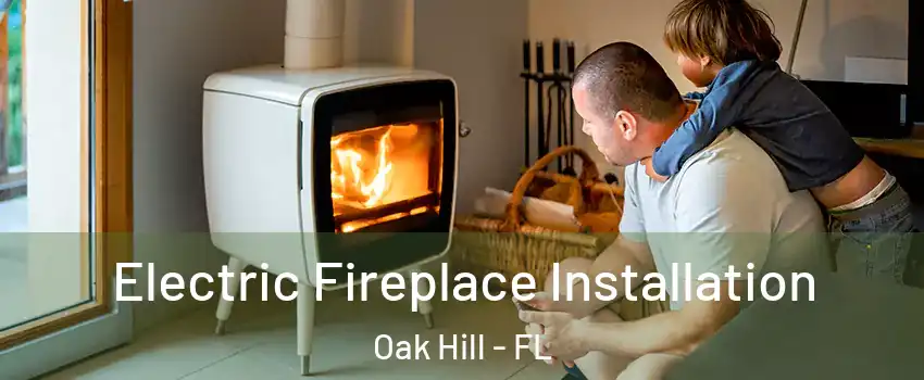 Electric Fireplace Installation Oak Hill - FL