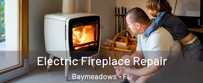 Electric Fireplace Repair Baymeadows - FL