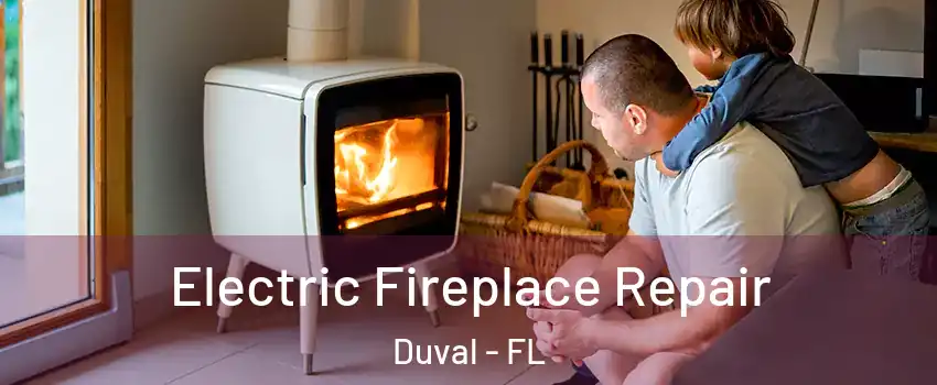 Electric Fireplace Repair Duval - FL