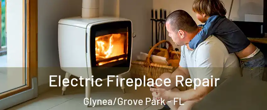 Electric Fireplace Repair Glynea/Grove Park - FL