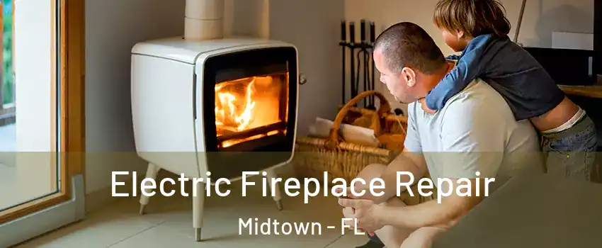 Electric Fireplace Repair Midtown - FL