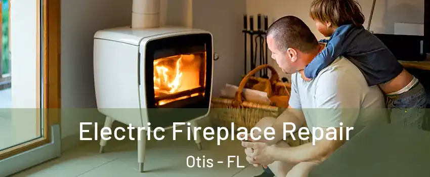 Electric Fireplace Repair Otis - FL