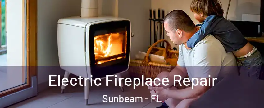 Electric Fireplace Repair Sunbeam - FL