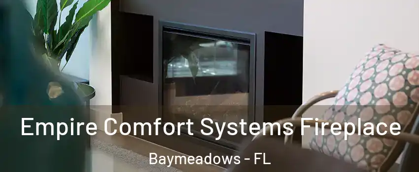 Empire Comfort Systems Fireplace Baymeadows - FL