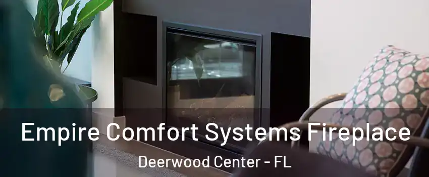 Empire Comfort Systems Fireplace Deerwood Center - FL