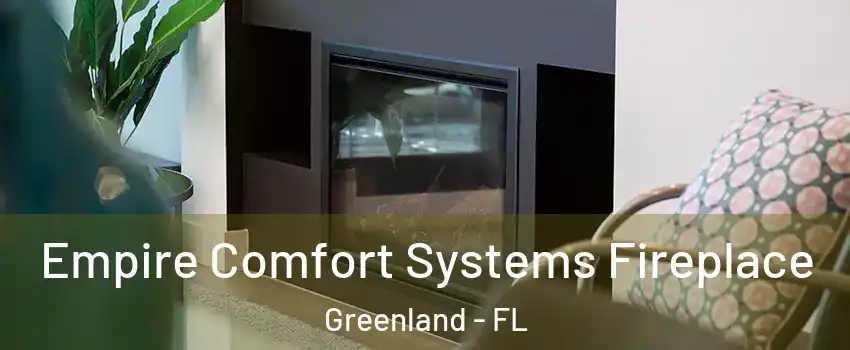 Empire Comfort Systems Fireplace Greenland - FL