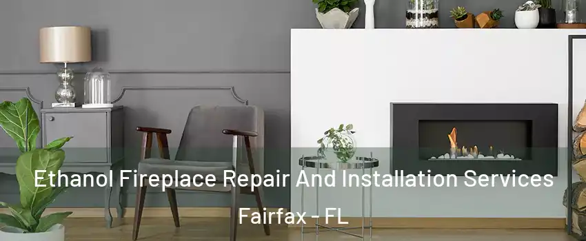 Ethanol Fireplace Repair And Installation Services Fairfax - FL